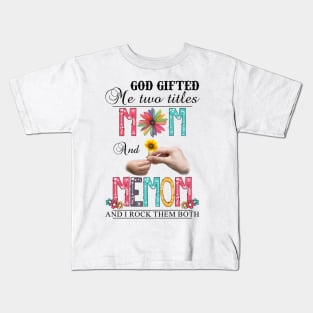 God Gifted Me Two Titles Mom And Memom And I Rock Them Both Wildflowers Valentines Mothers Day Kids T-Shirt